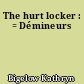 The hurt locker : = Démineurs