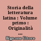 Storia della letteratura latina : Volume primo : Originalità e formazione dello spirito romano