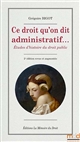Ce droit qu'on dit administratif... : études d'histoire du droit public