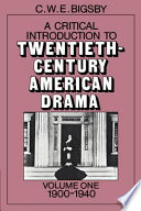 A Critical introduction to twentieth-century american drama : 1 : 1900-1940