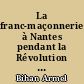 La franc-maçonnerie à Nantes pendant la Révolution française (1789-1799) : Armel Bihan