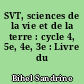SVT, sciences de la vie et de la terre : cycle 4, 5e, 4e, 3e : Livre du professeur