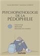 Psychopathologie de la pédophilie : Identifier, prévenir, prendre en charge