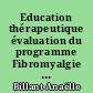 Education thérapeutique évaluation du programme Fibromyalgie par les patients : au Pôle de Santé Pluridisciplinaire de Clisson