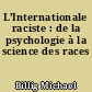 L'Internationale raciste : de la psychologie à la science des races