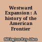 Westward Expansion : A history of the American Frontier