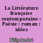 La Littérature française contemporaine : Poésie : roman : idées