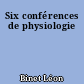 Six conférences de physiologie