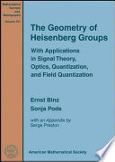 The geometry of Heisenberg groups : with applications in signal theory, optics, quantization, and field quantization