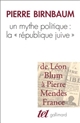 Un Mythe politique, "la République juive" : de Léon Blum à Pierre Mendès France