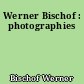 Werner Bischof : photographies