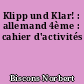 Klipp und Klar! : allemand 4ème : cahier d'activités