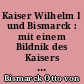 Kaiser Wilhelm I und Bismarck : mit einem Bildnik des Kaisers und 22 Briefbeilagen in Fachmiledruck