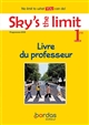 Sky's the limit, 1re, B1-B2 : Livre du professeur : No limit to what you can do !