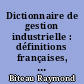 Dictionnaire de gestion industrielle : définitions françaises, équivalences anglaises