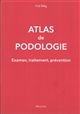 Atlas de podologie : examen, traitement, prévention : 705 illustrations