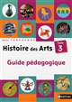 Histoire des arts, cycle 3 : guide pédagogique