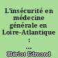 L'insécurité en médecine générale en Loire-Atlantique : état des lieux, facteurs favorisants et conséquences en pratique courante