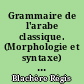 Grammaire de l'arabe classique. (Morphologie et syntaxe) par R. Blachère... et M. Gaudefroy-Demombynes...