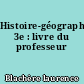 Histoire-géographie, 3e : livre du professeur