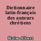 Dictionnaire latin-français des auteurs chrétiens