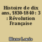 Histoire de dix ans, 1830-1840 : 3 : Révolution Française