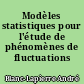 Modèles statistiques pour l'étude de phénomènes de fluctuations