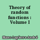 Theory of random functions : Volume I
