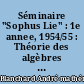 Séminaire "Sophus Lie" : 1e annee, 1954/55 : Théorie des algèbres de Lie. Topologie des groupes de Lie
