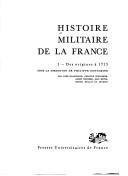 Histoire militaire de la France : 1 : Des origines à 1715
