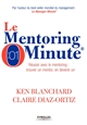 Le Mentoring Minute® : réussir avec le mentoring : trouver un mentor, en devenir un
