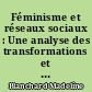 Féminisme et réseaux sociaux : Une analyse des transformations et de la diffusion des mobilisations féministes par le prisme des réseaux sociaux et de leurs effets sur la réception