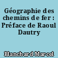 Géographie des chemins de fer : Préface de Raoul Dautry