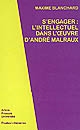 S'engager : l'intellectuel dans l'œuvre d'André Malraux