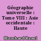 Géographie universelle : Tome VIII : Asie occidentale : Haute Asie