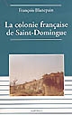 La colonie française de Saint-Domingue : de l'esclavage à l'indépendance