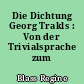 Die Dichtung Georg Trakls : Von der Trivialsprache zum Kunstwerk