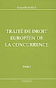 Traité de droit européen de la concurrence : Tome 1