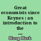 Great economists since Keynes : an introduction to the lives and works of one hundred modern economists