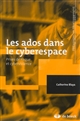 Les ados dans le cyberespace : prises de risque et cyberviolence