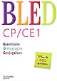 Bled : CP-CE1 : grammaire, orthographe, conjugaison