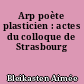 Arp poète plasticien : actes du colloque de Strasbourg