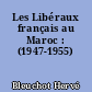 Les Libéraux français au Maroc : (1947-1955)