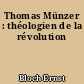 Thomas Münzer : théologien de la révolution