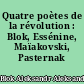 Quatre poètes de la révolution : Blok, Essénine, Maïakovski, Pasternak
