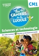 Les cahiers de la luciole CM1 : sciences et technologie