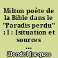Milton poète de la Bible dans le "Paradis perdu" : I : [situation et sources de l'épopée biblique]