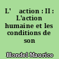 L' 	action : II : L'action humaine et les conditions de son aboutissement