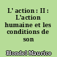 L' action : II : L'action humaine et les conditions de son aboutissement