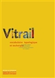Le Vitrail : vocabulaire typologique et technique